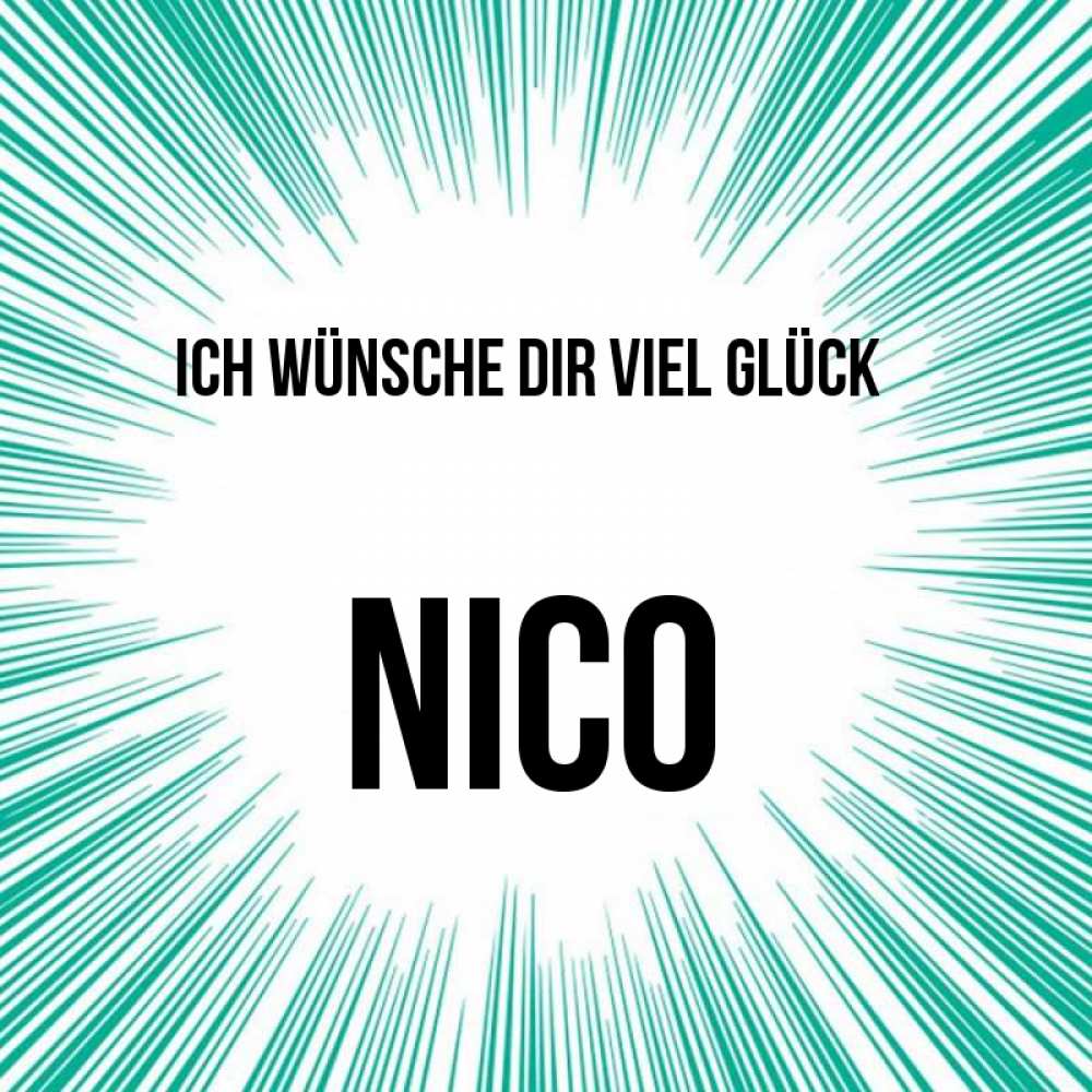 Открытка на каждый день с именем, Nico Ich wünsche dir viel Glück на удачу Прикольная открытка с пожеланием онлайн скачать бесплатно 