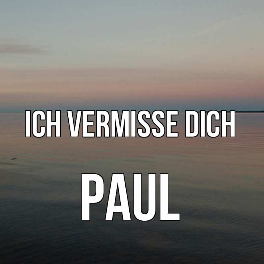 Открытка на каждый день с именем, Paul Ich vermisse dich пусто Прикольная открытка с пожеланием онлайн скачать бесплатно 