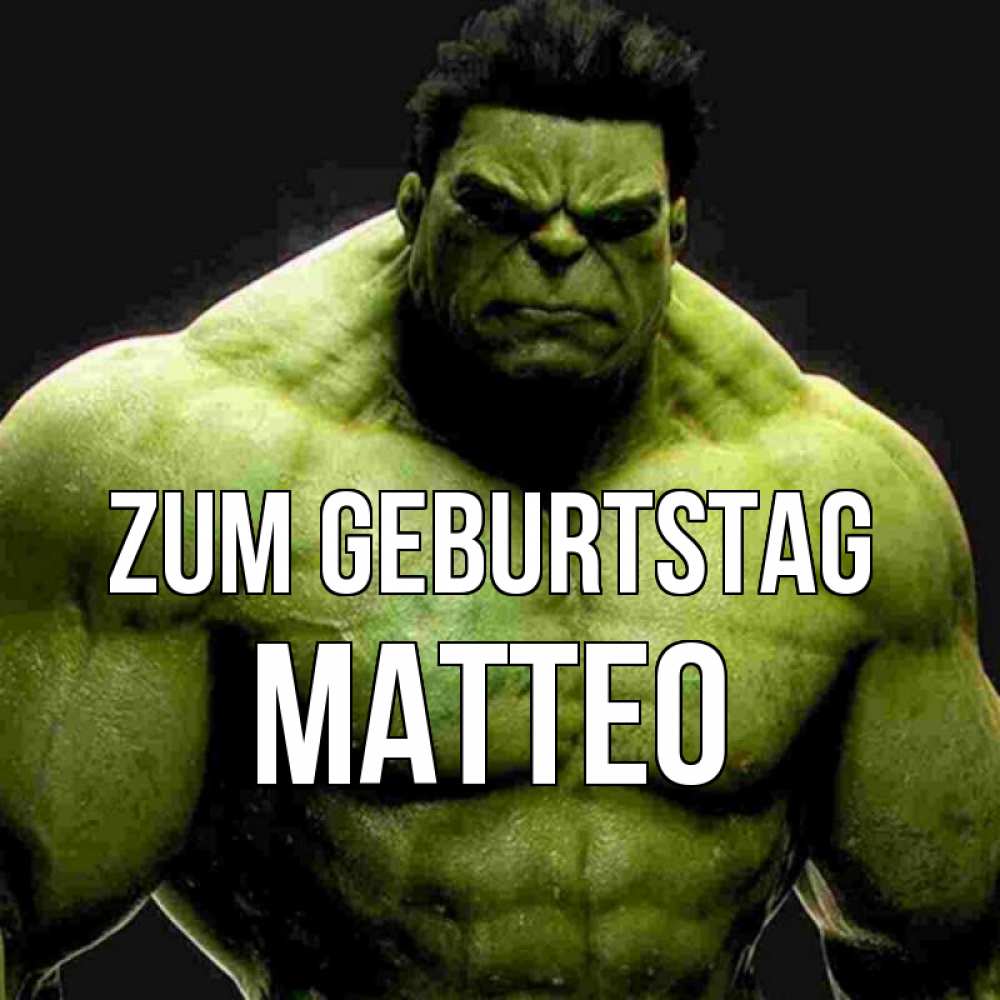Открытка на каждый день с именем, Matteo Zum Geburtstag зеленый супергерой марвел Прикольная открытка с пожеланием онлайн скачать бесплатно 