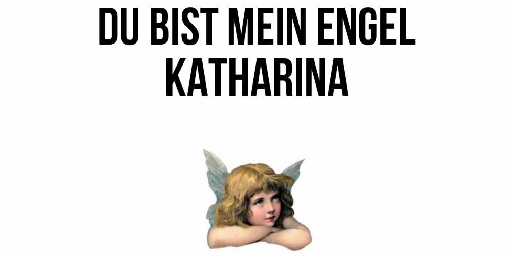 Открытка на каждый день с именем, Katharina Du bist mein Engel ангел Прикольная открытка с пожеланием онлайн скачать бесплатно 