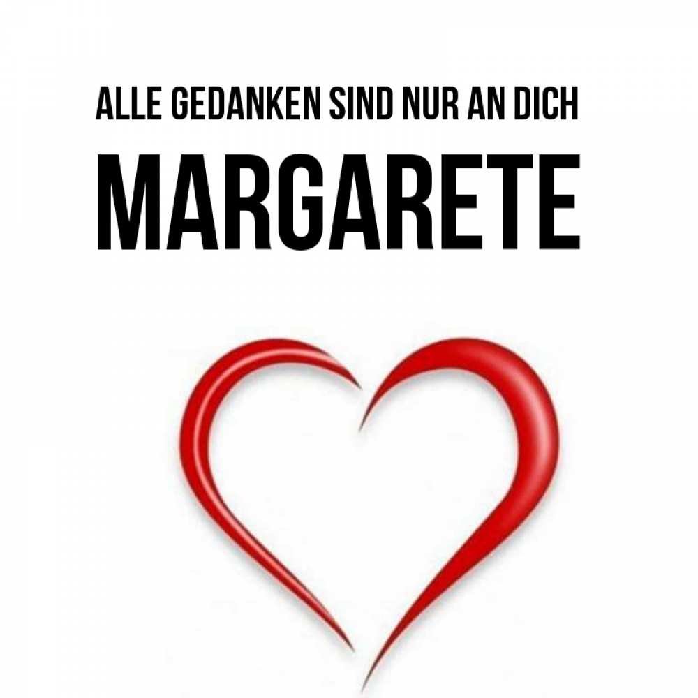 Открытка на каждый день с именем, Margarete Alle Gedanken sind nur an dich для возлюбленной Прикольная открытка с пожеланием онлайн скачать бесплатно 
