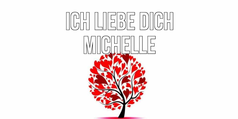 Открытка на каждый день с именем, Michelle Ich liebe dich дерево, листья Прикольная открытка с пожеланием онлайн скачать бесплатно 
