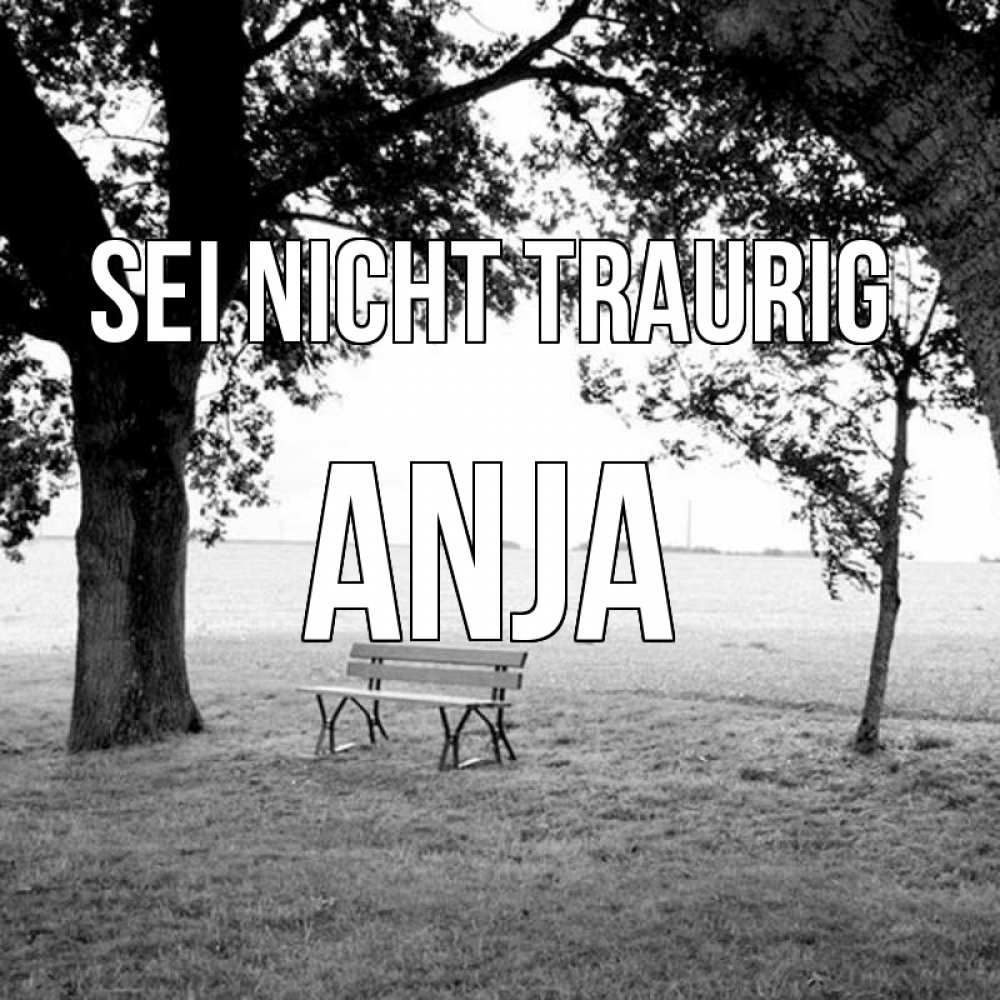 Открытка на каждый день с именем, Anja Sei nicht traurig мощное дерево Прикольная открытка с пожеланием онлайн скачать бесплатно 