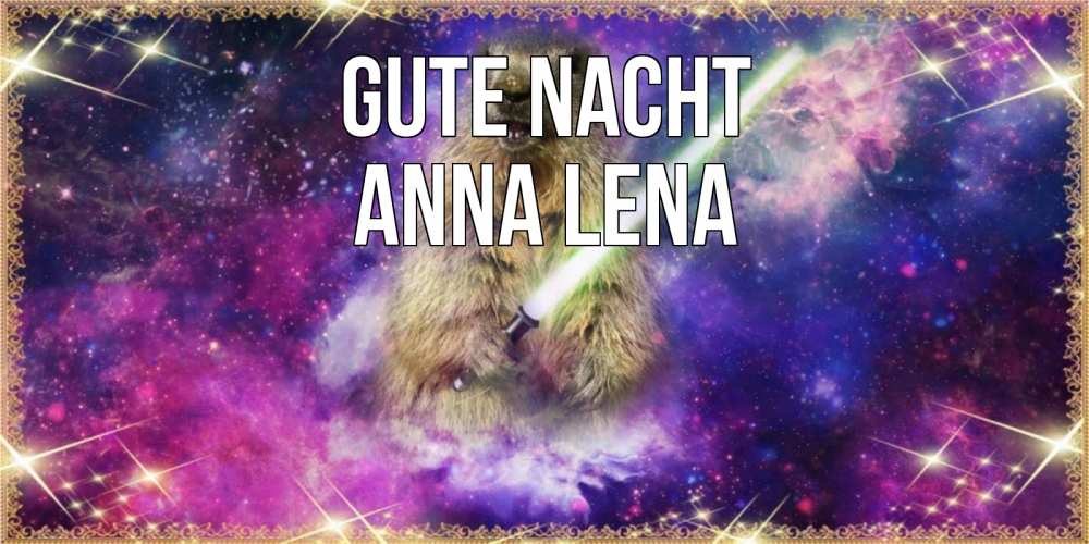 Открытка на каждый день с именем, Anna-Lena Gute Nacht спокойной ночи  в стиле звездных войн Прикольная открытка с пожеланием онлайн скачать бесплатно 