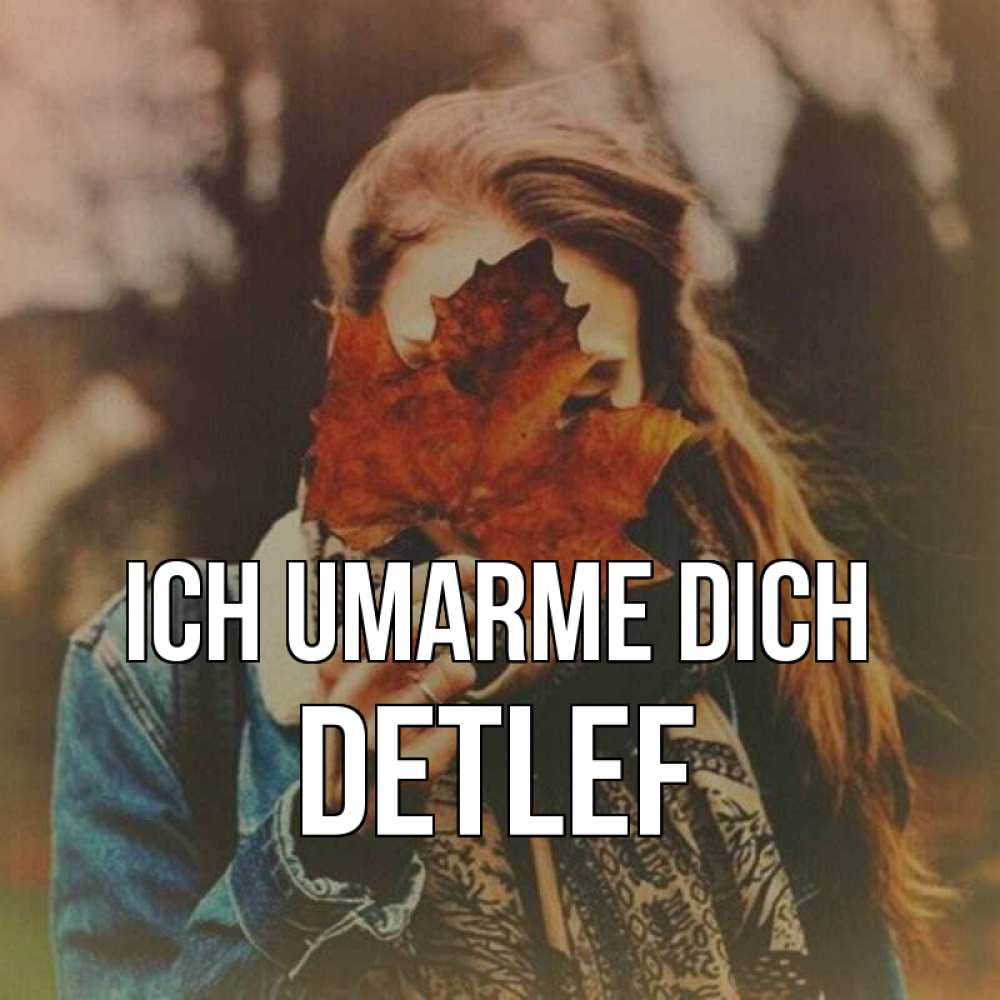 Открытка на каждый день с именем, Detlef Ich umarme dich осеннее настроение и рыжая Прикольная открытка с пожеланием онлайн скачать бесплатно 