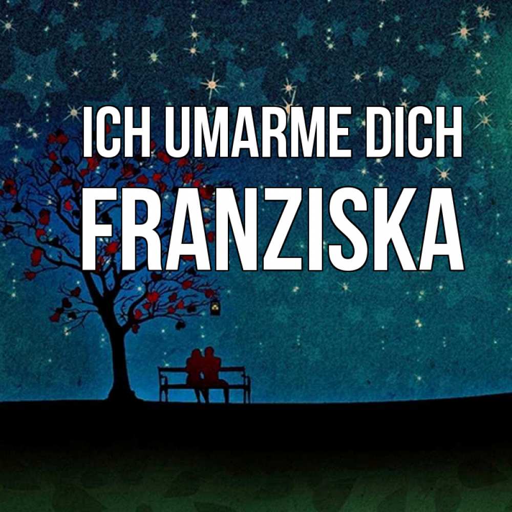 Открытка на каждый день с именем, Franziska Ich umarme dich много звезд Прикольная открытка с пожеланием онлайн скачать бесплатно 