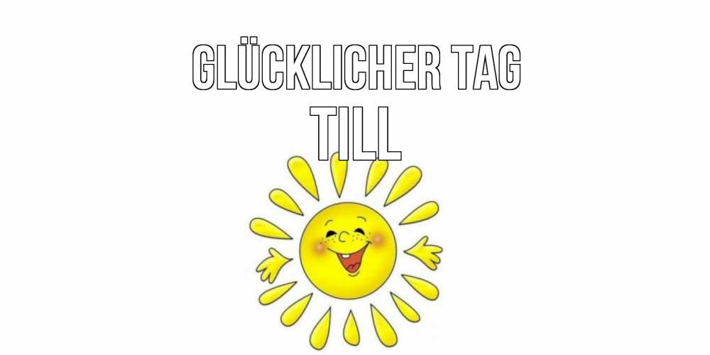 Открытка на каждый день с именем, Till Glücklicher Tag открытка на каждый день Прикольная открытка с пожеланием онлайн скачать бесплатно 