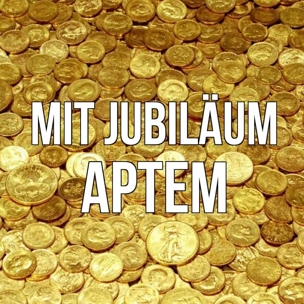 Открытка на каждый день с именем, Артем Mit Jubiläum с пожеланием разбогатеть Прикольная открытка с пожеланием онлайн скачать бесплатно 