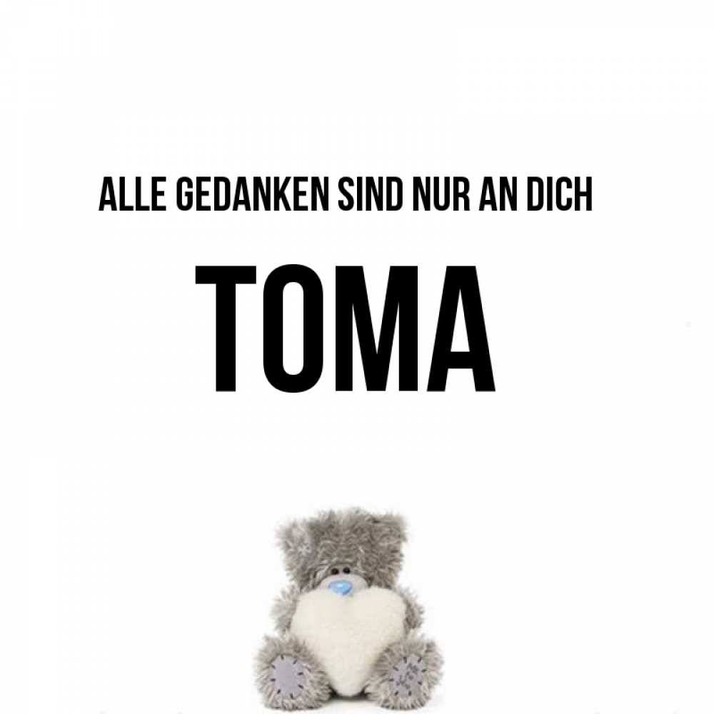 Открытка на каждый день с именем, Тома Alle Gedanken sind nur an dich тедди с сердечком для любимой Прикольная открытка с пожеланием онлайн скачать бесплатно 