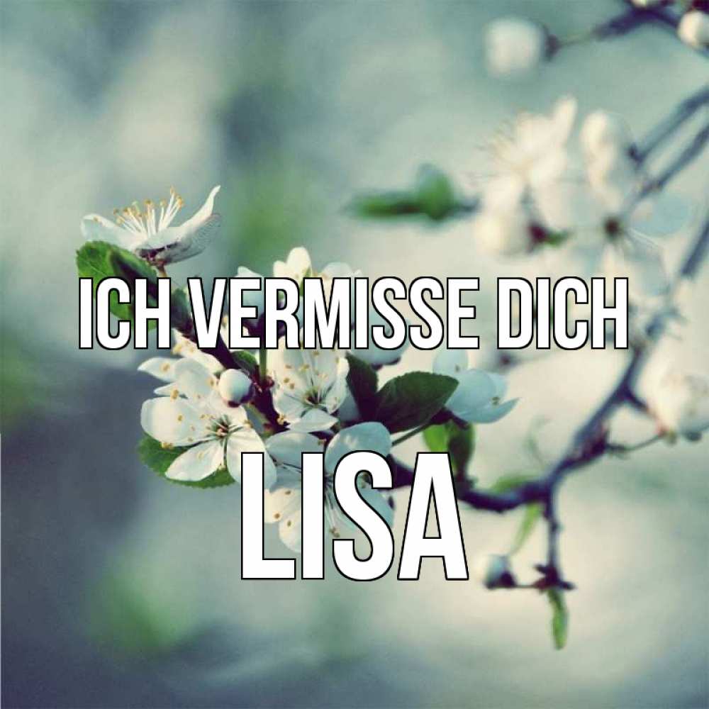 Открытка на каждый день с именем, Lisa Ich vermisse dich весна Прикольная открытка с пожеланием онлайн скачать бесплатно 