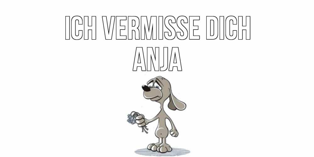 Открытка на каждый день с именем, Anja Ich vermisse dich я по тебе скучаю с песиком Прикольная открытка с пожеланием онлайн скачать бесплатно 