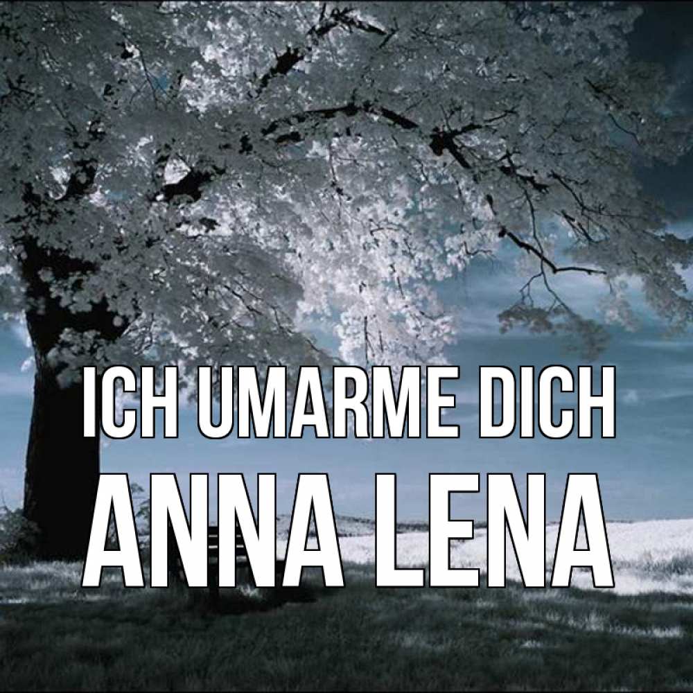Открытка на каждый день с именем, Anna-Lena Ich umarme dich дерево Прикольная открытка с пожеланием онлайн скачать бесплатно 