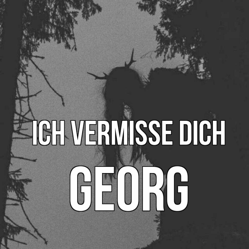 Открытка на каждый день с именем, Georg Ich vermisse dich пугаю Прикольная открытка с пожеланием онлайн скачать бесплатно 