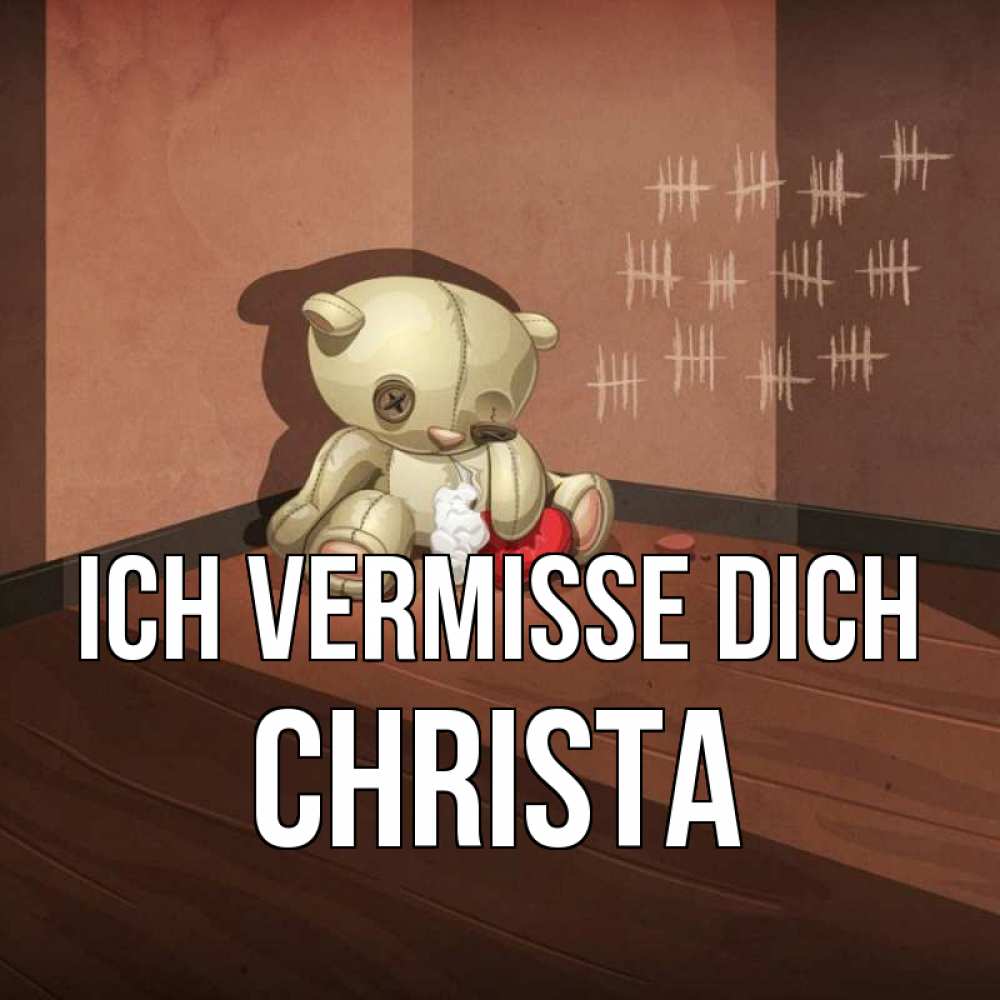 Открытка на каждый день с именем, Christa Ich vermisse dich скорее ко мне Прикольная открытка с пожеланием онлайн скачать бесплатно 