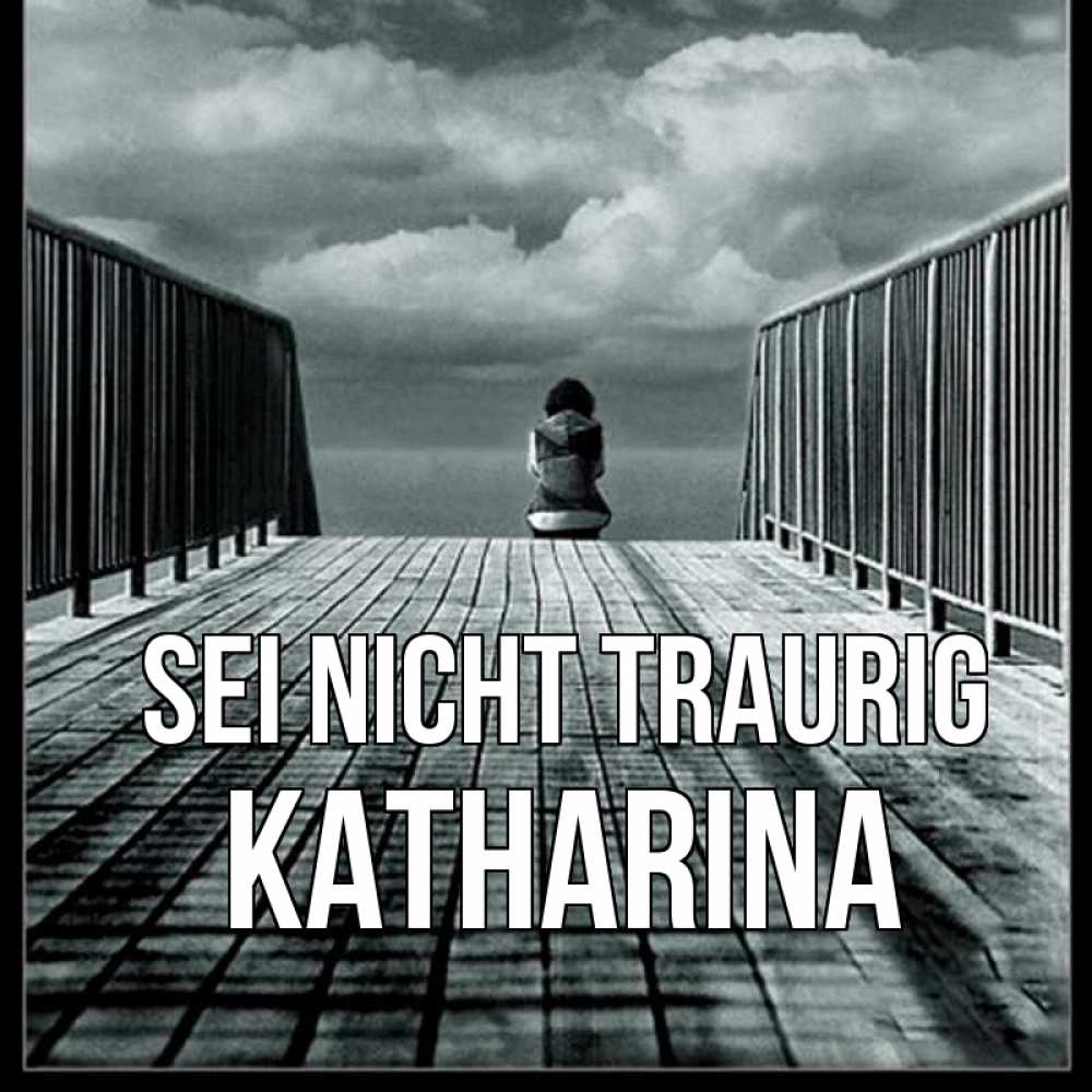 Открытка на каждый день с именем, Katharina Sei nicht traurig облака пирс забор 1 Прикольная открытка с пожеланием онлайн скачать бесплатно 