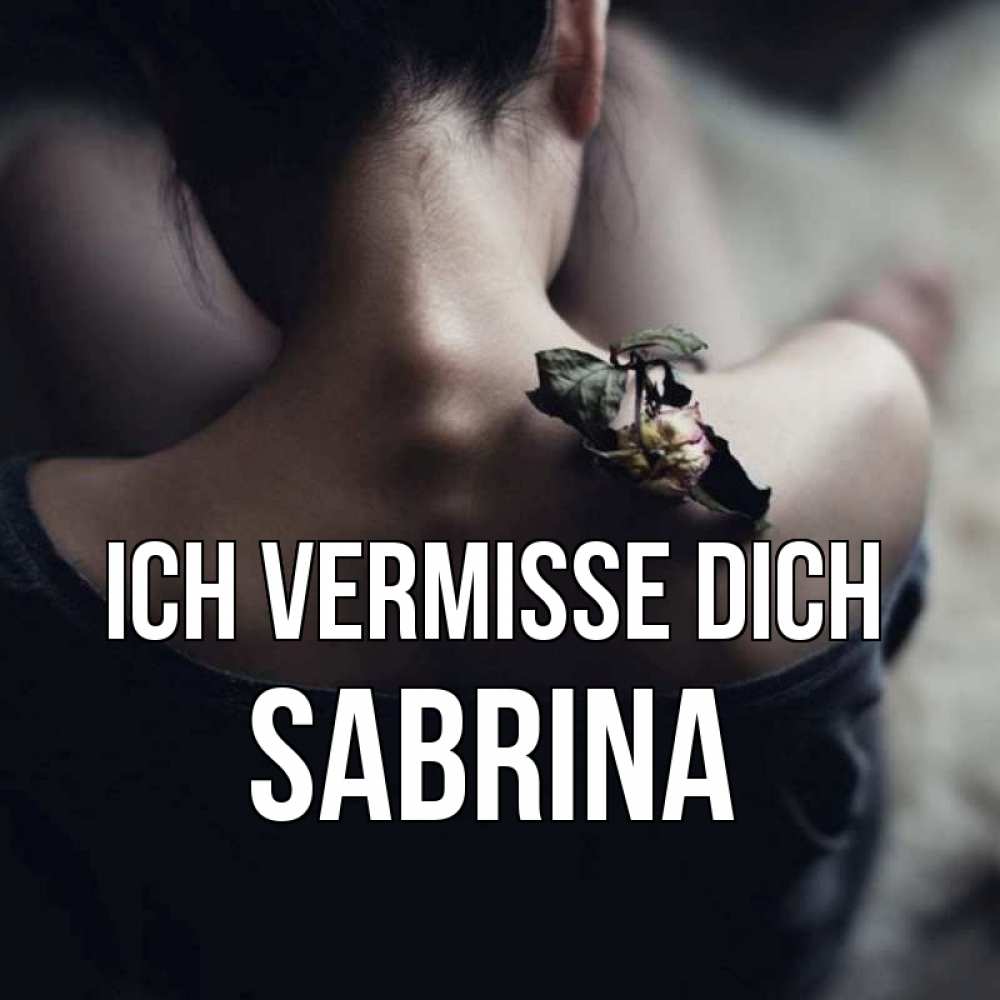 Открытка на каждый день с именем, Sabrina Ich vermisse dich засох цветок Прикольная открытка с пожеланием онлайн скачать бесплатно 