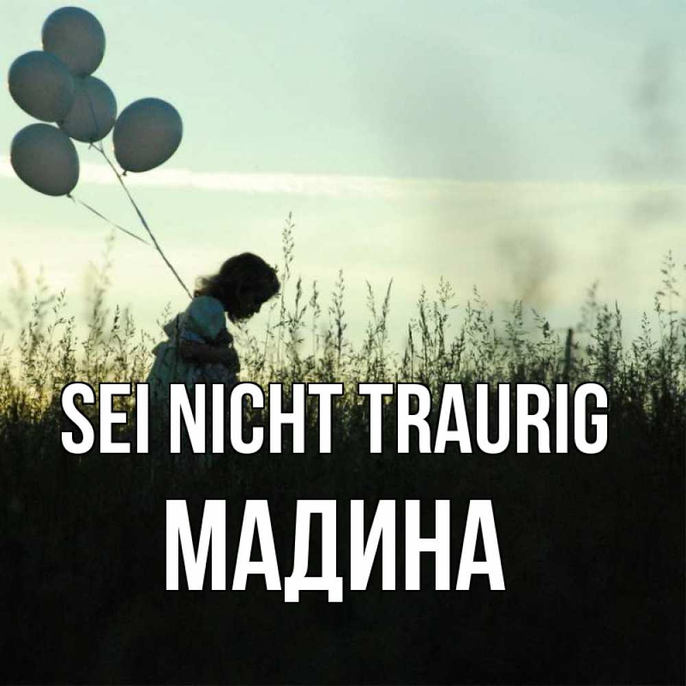 Открытка на каждый день с именем, Мадина Sei nicht traurig ребенок Прикольная открытка с пожеланием онлайн скачать бесплатно 