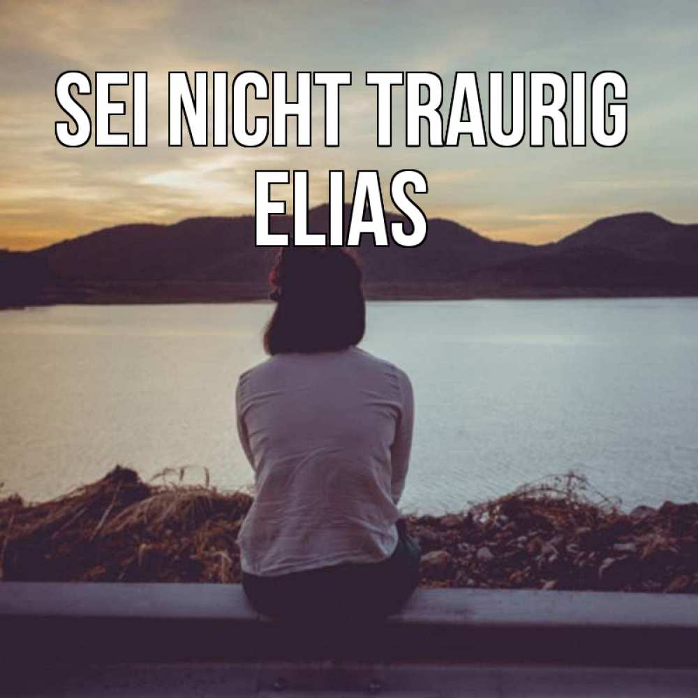 Открытка на каждый день с именем, Elias Sei nicht traurig вода и горы Прикольная открытка с пожеланием онлайн скачать бесплатно 