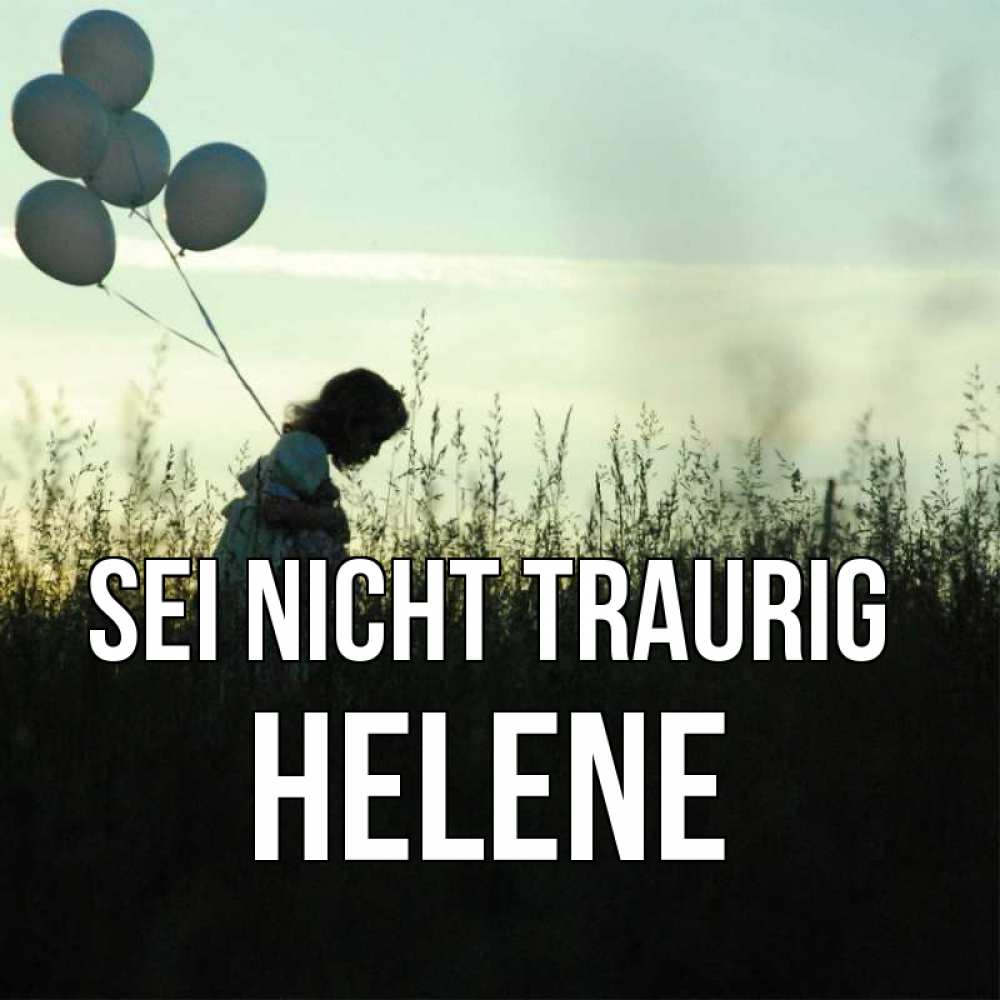 Открытка на каждый день с именем, Helene Sei nicht traurig ребенок Прикольная открытка с пожеланием онлайн скачать бесплатно 