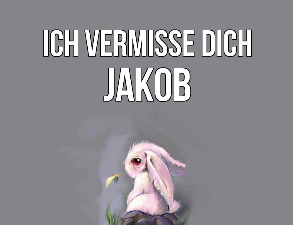 Открытка на каждый день с именем, Jakob Ich vermisse dich заяц Прикольная открытка с пожеланием онлайн скачать бесплатно 