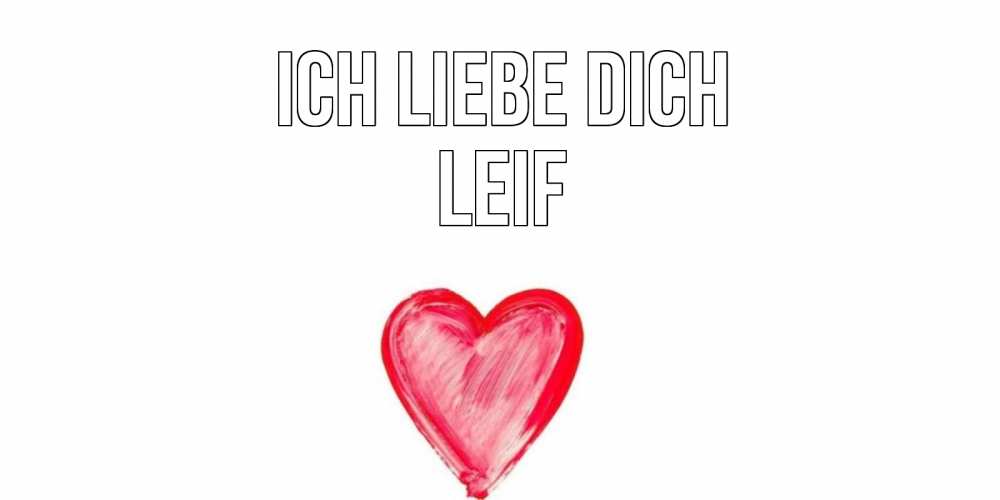 Открытка на каждый день с именем, Leif Ich liebe dich сердце, рисунок Прикольная открытка с пожеланием онлайн скачать бесплатно 