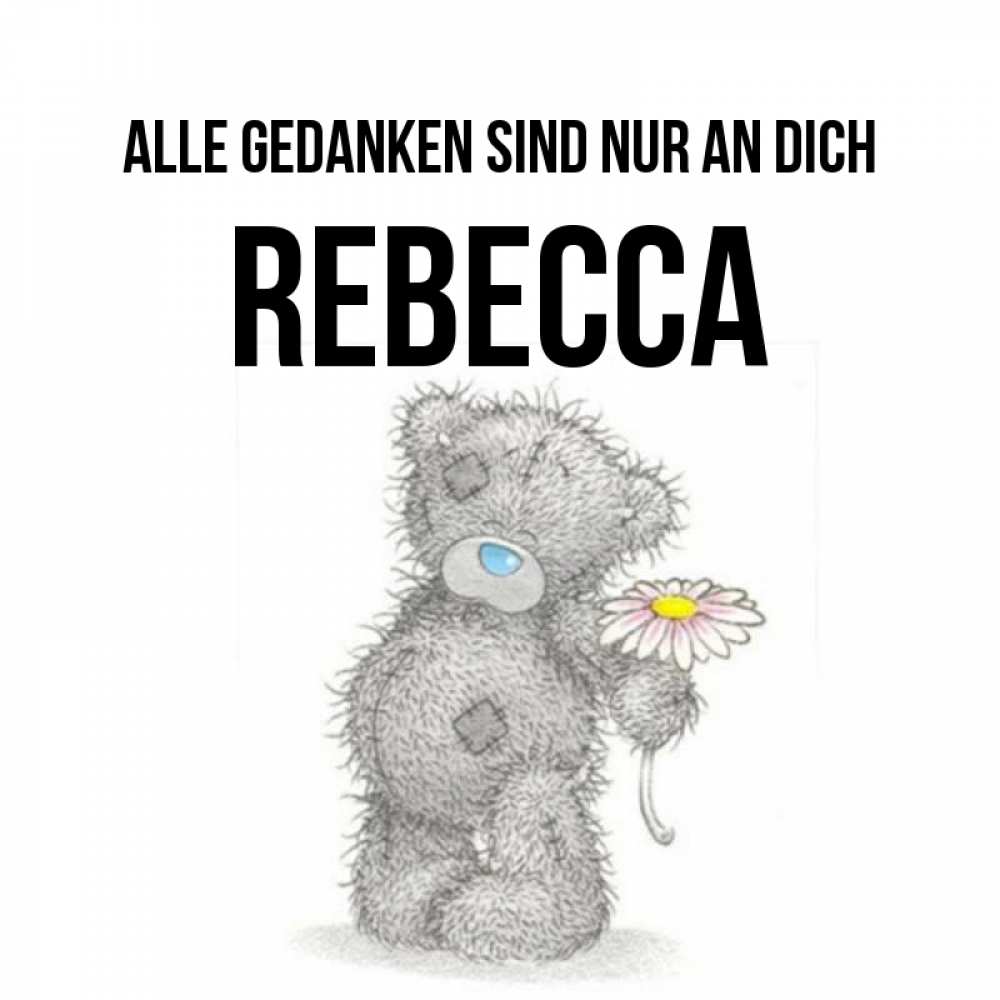 Открытка на каждый день с именем, Rebecca Alle Gedanken sind nur an dich мысли только о тебе Прикольная открытка с пожеланием онлайн скачать бесплатно 