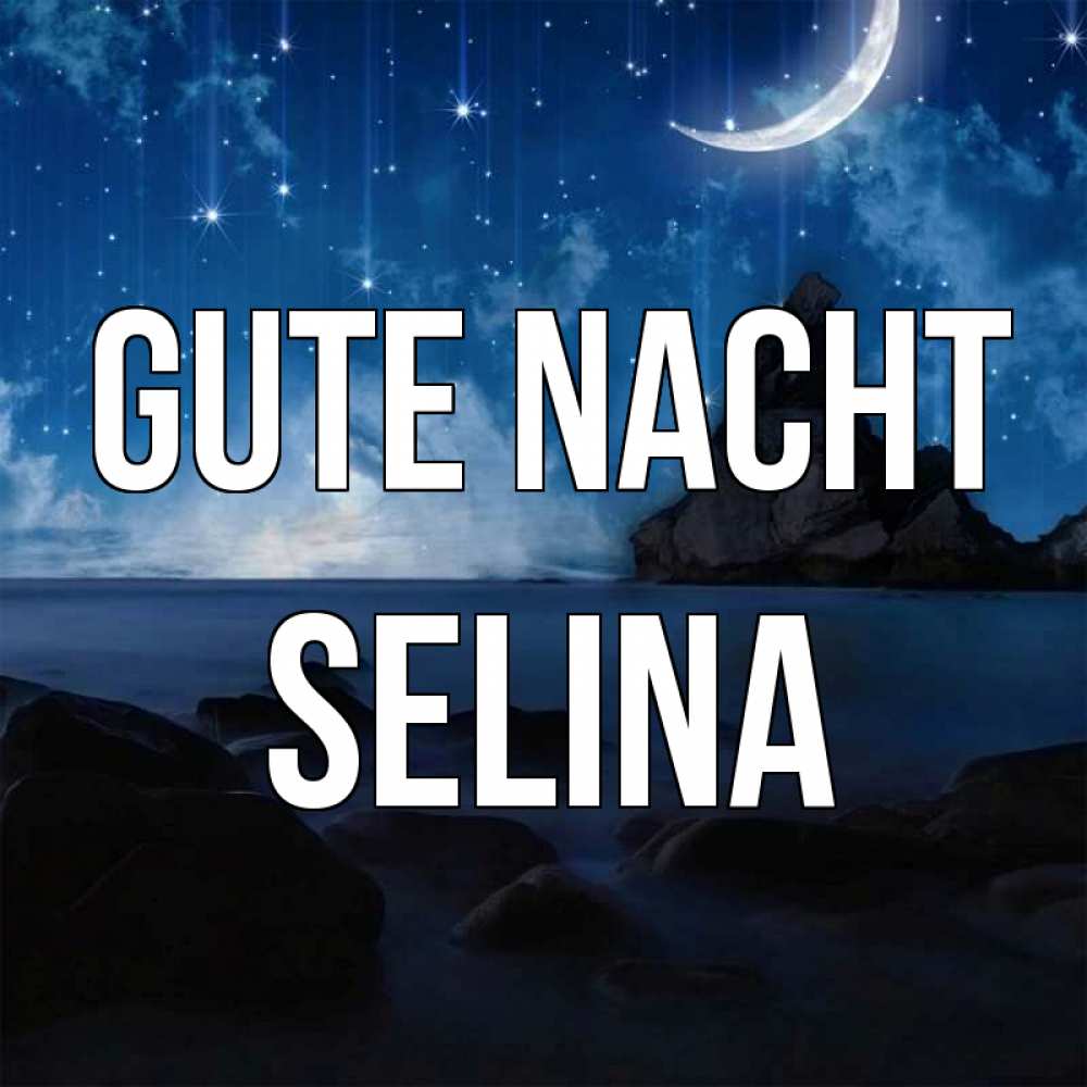 Открытка на каждый день с именем, Selina Gute Nacht море Прикольная открытка с пожеланием онлайн скачать бесплатно 