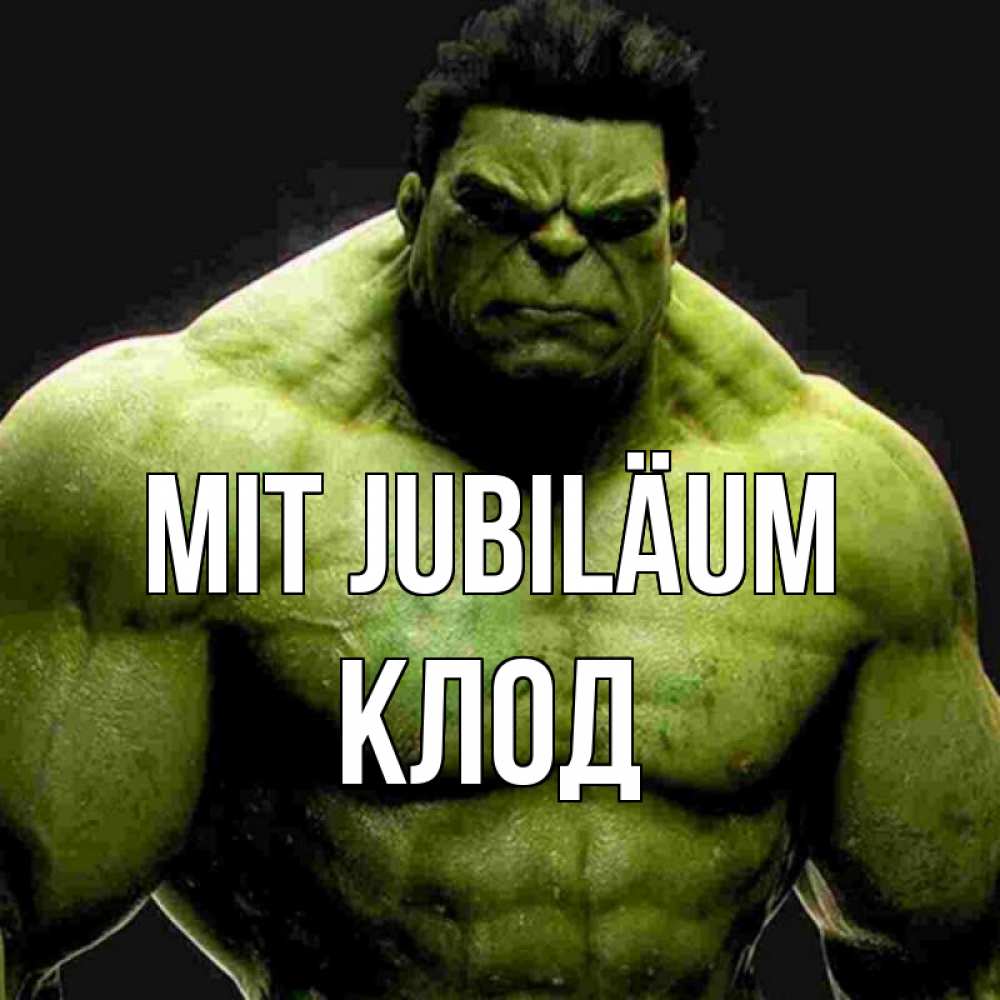 Открытка на каждый день с именем, Клод Mit Jubiläum зеленый супергерой марвел Прикольная открытка с пожеланием онлайн скачать бесплатно 