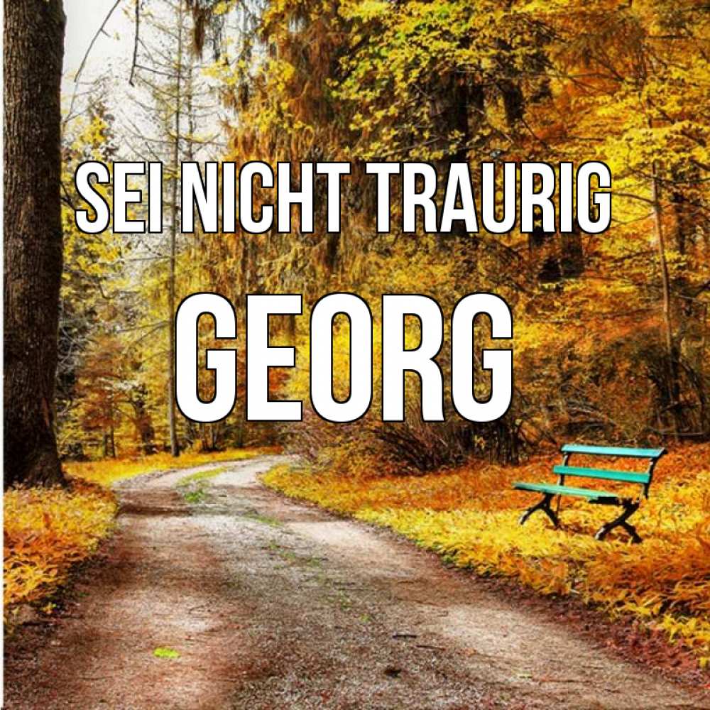 Открытка на каждый день с именем, Georg Sei nicht traurig зеленая лавочка Прикольная открытка с пожеланием онлайн скачать бесплатно 