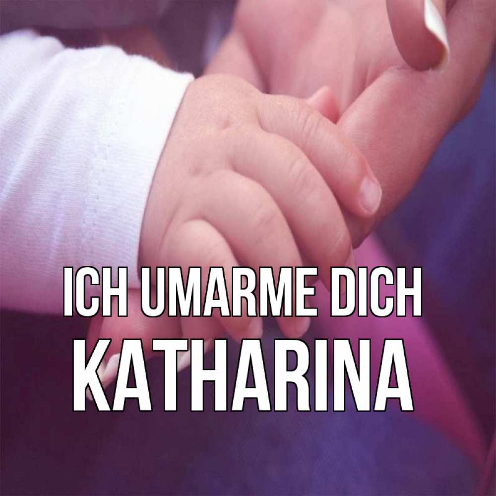 Открытка на каждый день с именем, Katharina Ich umarme dich мама с ребенком Прикольная открытка с пожеланием онлайн скачать бесплатно 