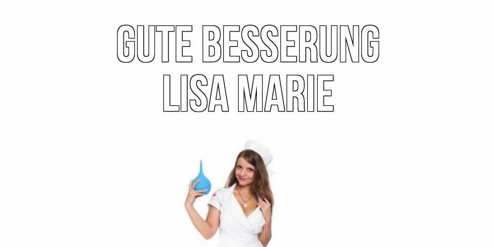 Открытка на каждый день с именем, Lisa-Marie Gute Besserung клизма Прикольная открытка с пожеланием онлайн скачать бесплатно 