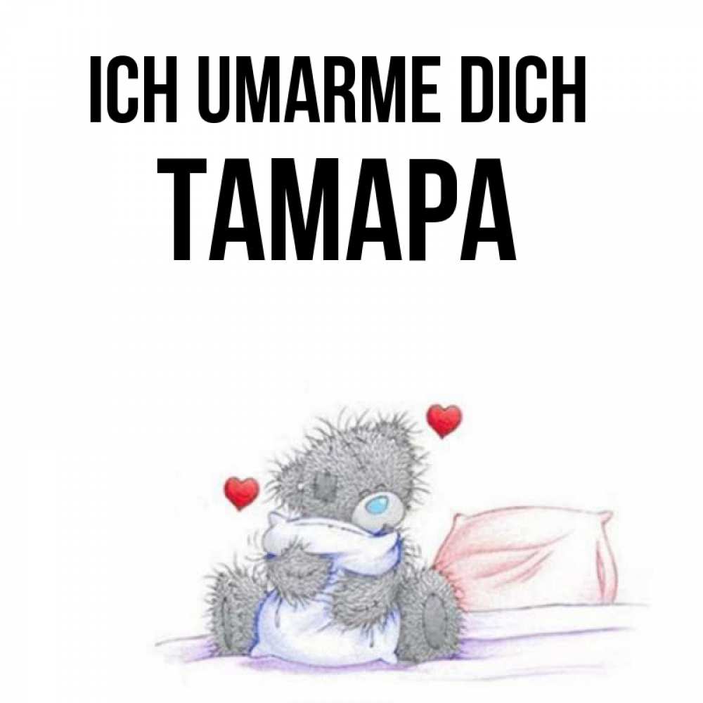 Открытка на каждый день с именем, Тамара Ich umarme dich сердечки мишка Тедди и кроватка Прикольная открытка с пожеланием онлайн скачать бесплатно 