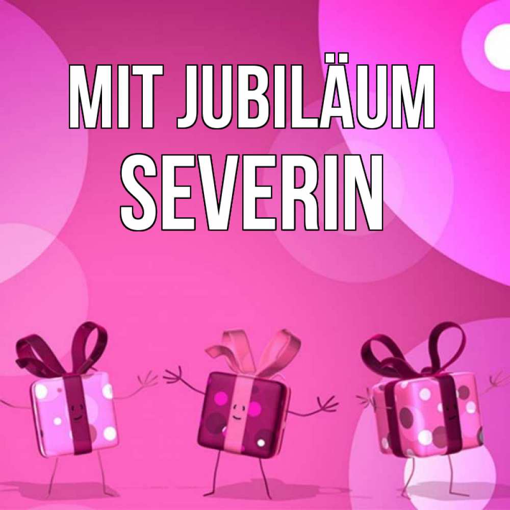 Открытка на каждый день с именем, Severin Mit Jubiläum подарки с ножкам Прикольная открытка с пожеланием онлайн скачать бесплатно 