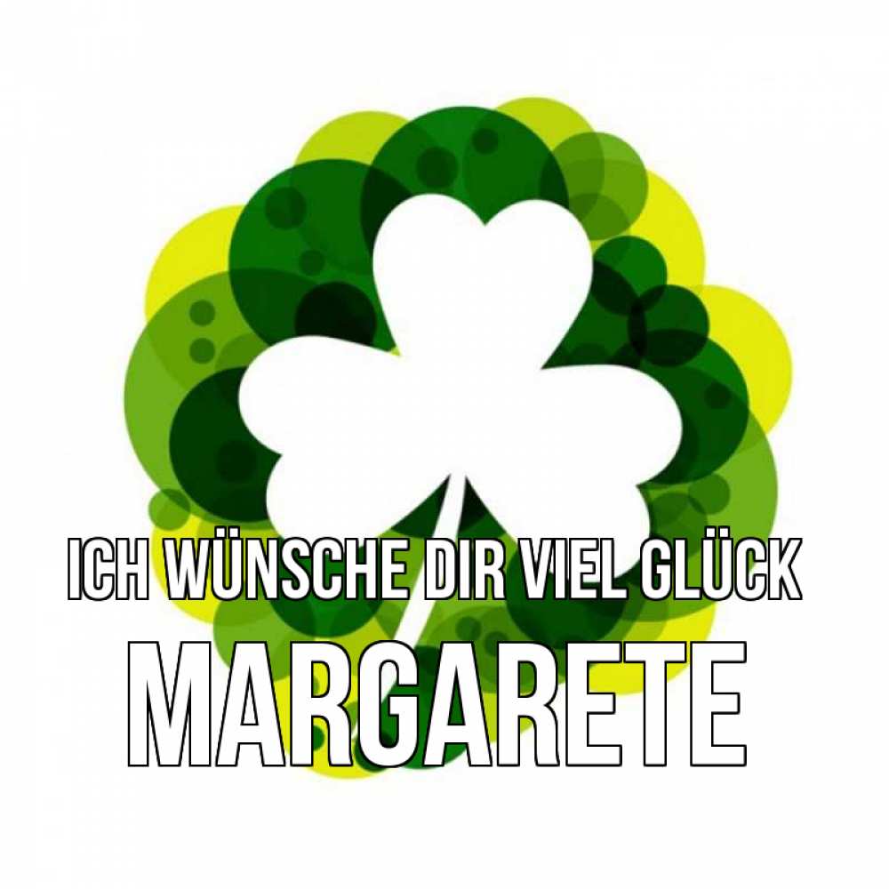 Открытка на каждый день с именем, Margarete Ich wünsche dir viel Glück зеленый желтый белый Прикольная открытка с пожеланием онлайн скачать бесплатно 