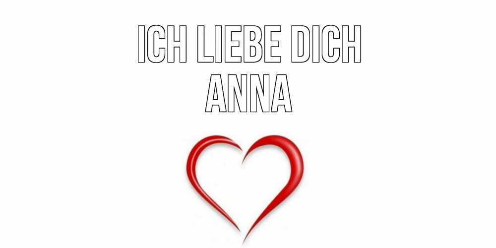 Открытка на каждый день с именем, Anna Ich liebe dich сердце Прикольная открытка с пожеланием онлайн скачать бесплатно 