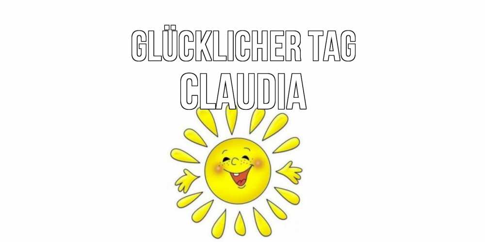 Открытка на каждый день с именем, Claudia Glücklicher Tag открытка на каждый день Прикольная открытка с пожеланием онлайн скачать бесплатно 
