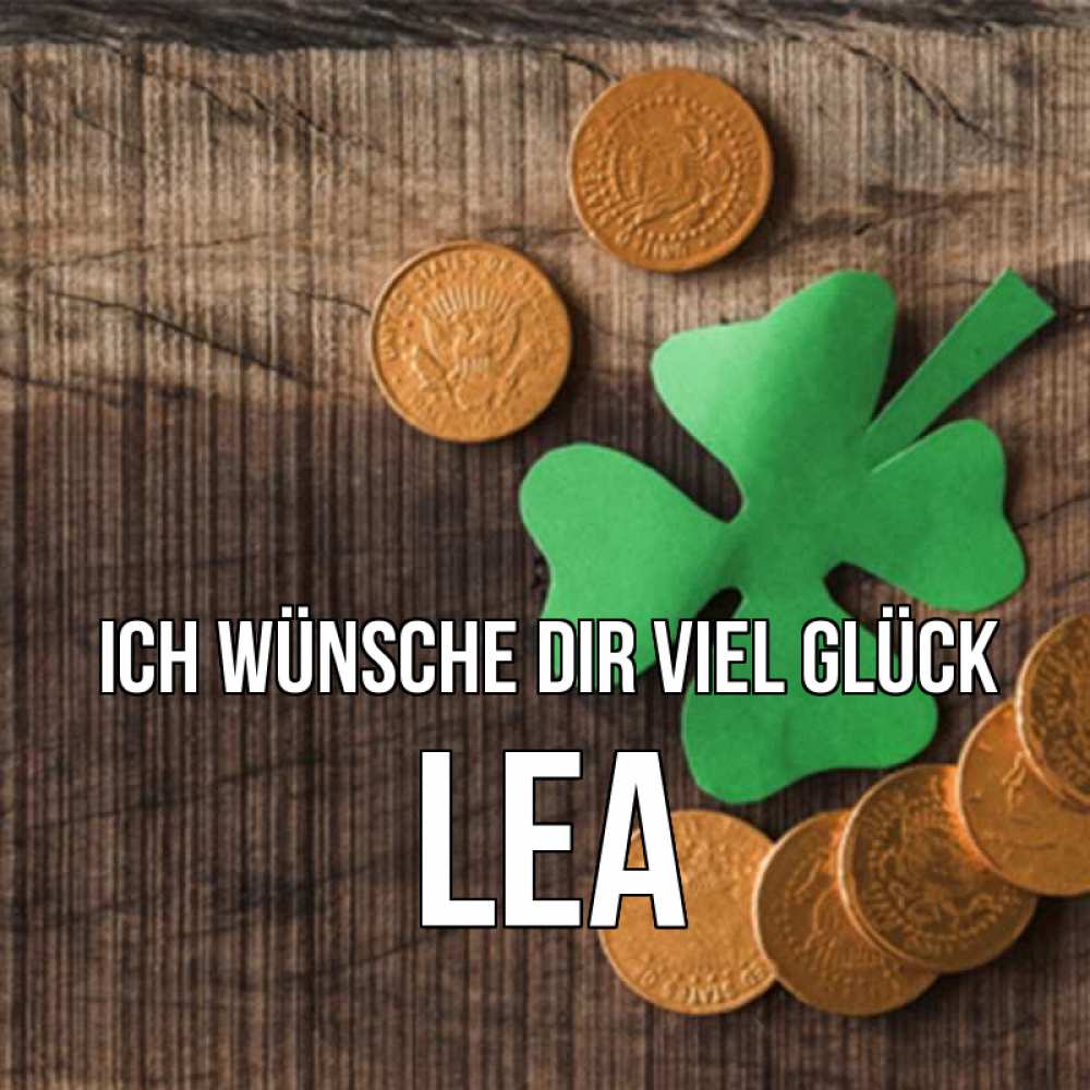 Открытка на каждый день с именем, Lea Ich wünsche dir viel Glück на удачу сегодня Прикольная открытка с пожеланием онлайн скачать бесплатно 
