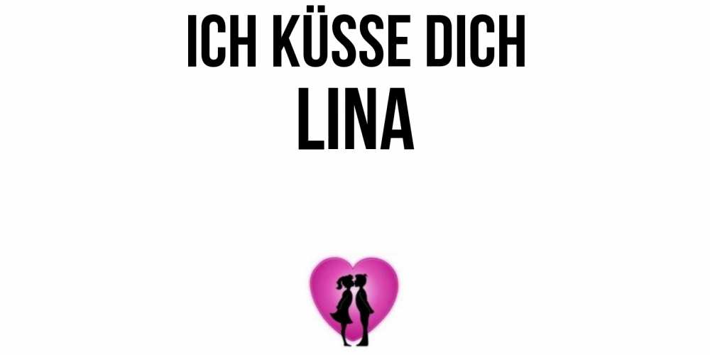 Открытка на каждый день с именем, Lina Ich küsse dich поцелуй Прикольная открытка с пожеланием онлайн скачать бесплатно 