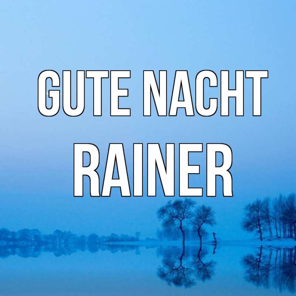 Открытка на каждый день с именем, Rainer Gute Nacht весна Прикольная открытка с пожеланием онлайн скачать бесплатно 
