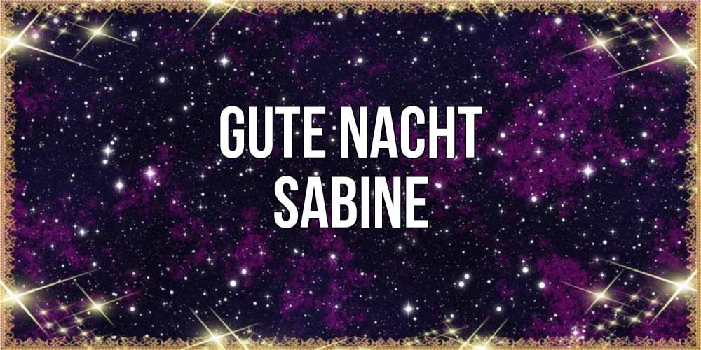 Открытка на каждый день с именем, Sabine Gute Nacht хорошего сна Прикольная открытка с пожеланием онлайн скачать бесплатно 