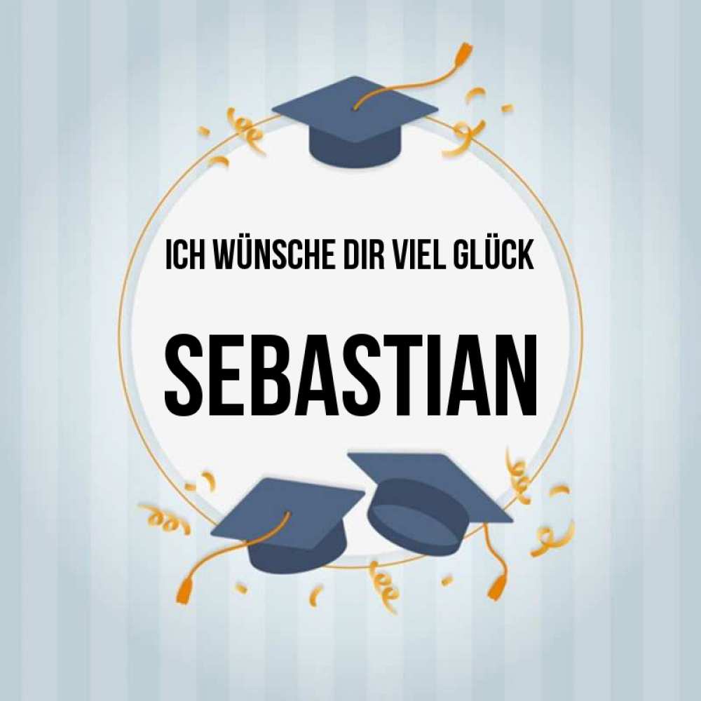 Открытка на каждый день с именем, Sebastian Ich wünsche dir viel Glück для студентов Прикольная открытка с пожеланием онлайн скачать бесплатно 