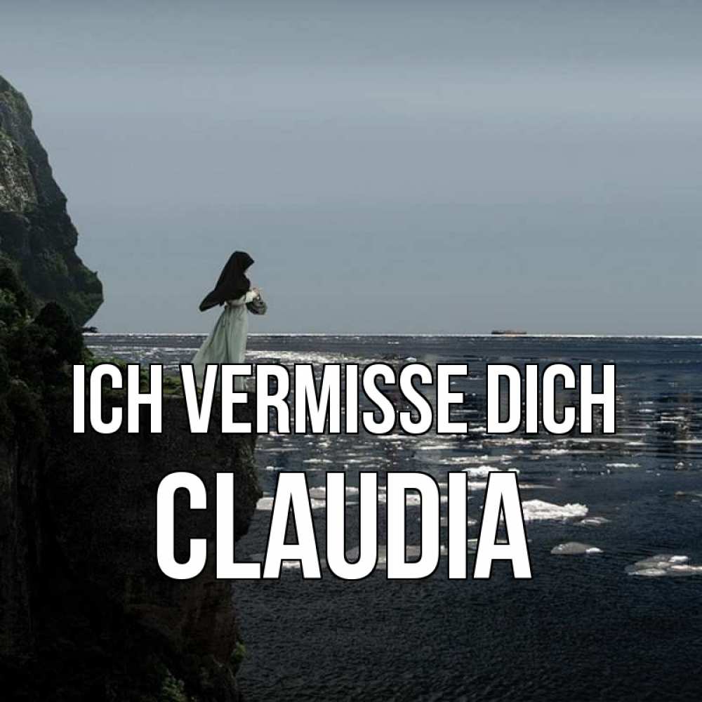 Открытка на каждый день с именем, Claudia Ich vermisse dich жду тебя или в монастырь Прикольная открытка с пожеланием онлайн скачать бесплатно 