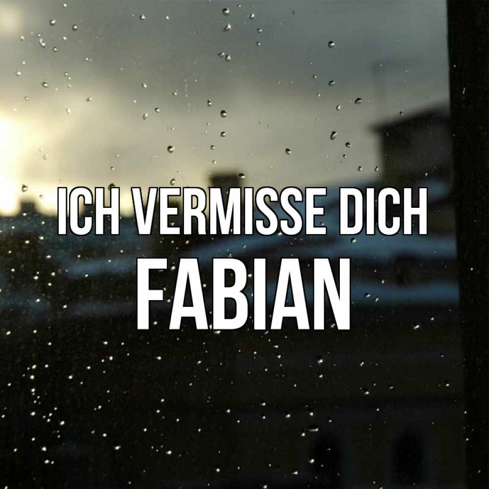 Открытка на каждый день с именем, Fabian Ich vermisse dich капли на стекле Прикольная открытка с пожеланием онлайн скачать бесплатно 