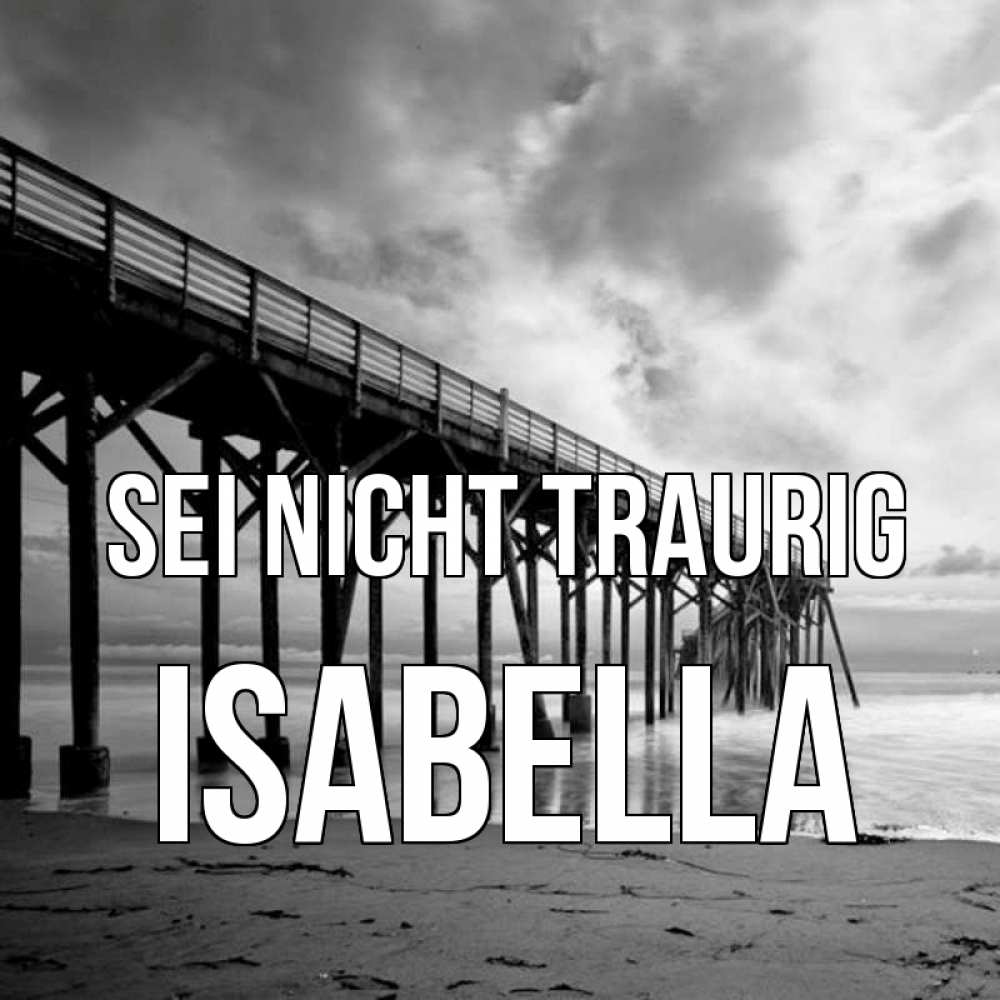 Открытка на каждый день с именем, Isabella Sei nicht traurig вода и пляж под мостом Прикольная открытка с пожеланием онлайн скачать бесплатно 
