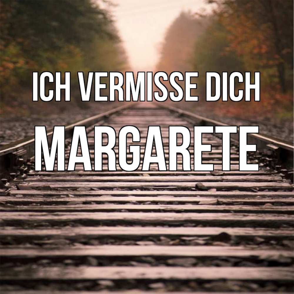 Открытка на каждый день с именем, Margarete Ich vermisse dich приезжай Прикольная открытка с пожеланием онлайн скачать бесплатно 