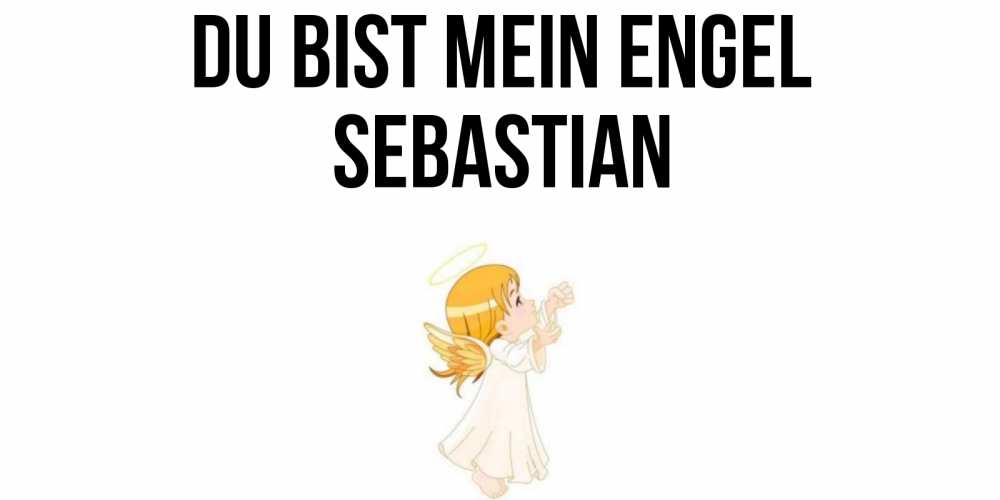 Открытка на каждый день с именем, Sebastian Du bist mein Engel ангел, девочка Прикольная открытка с пожеланием онлайн скачать бесплатно 