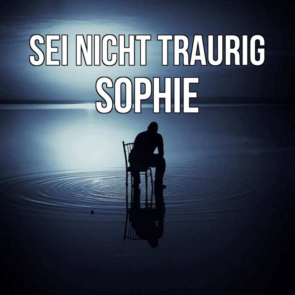 Открытка на каждый день с именем, Sophie Sei nicht traurig разводы на воде Прикольная открытка с пожеланием онлайн скачать бесплатно 