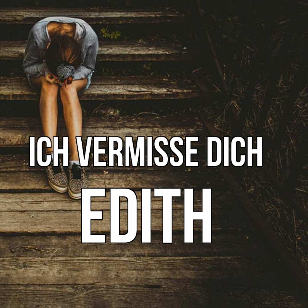 Открытка на каждый день с именем, Edith Ich vermisse dich грущу Прикольная открытка с пожеланием онлайн скачать бесплатно 