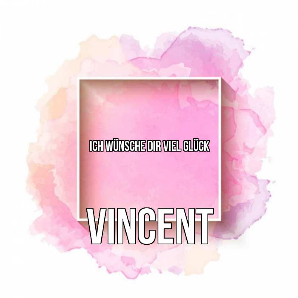 Открытка на каждый день с именем, Vincent Ich wünsche dir viel Glück рамка Прикольная открытка с пожеланием онлайн скачать бесплатно 