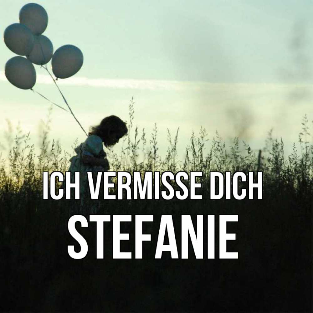 Открытка на каждый день с именем, Stefanie Ich vermisse dich приходи ко мне и давай дружить Прикольная открытка с пожеланием онлайн скачать бесплатно 